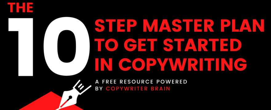 The 10 Step Master Plan To Get Started In Copywriting
