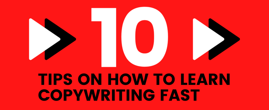 10 Tips On How To Learn Copywriting Fast