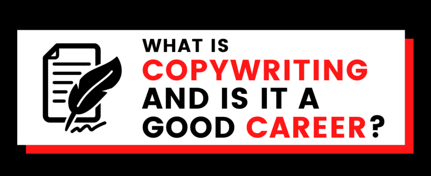 What Is Copywriting & Is It A Good Career?