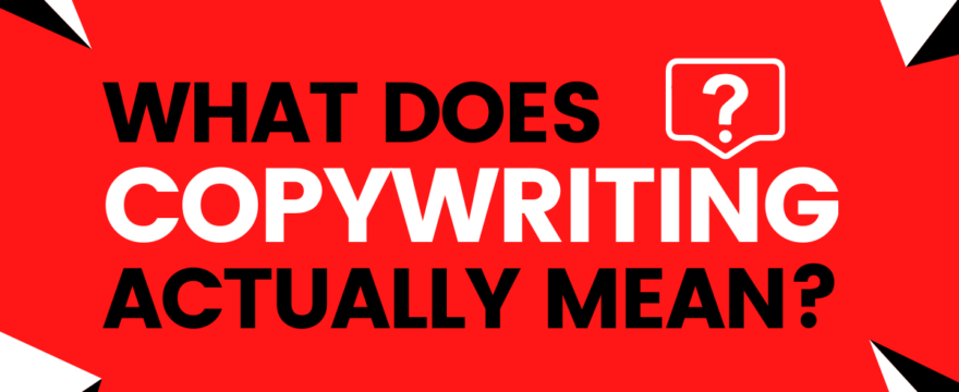 What Does Copywriting Actually Mean?